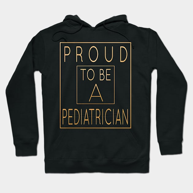 Proud To Be A Pediatrician - Pediatrics Funny product Hoodie by Grabitees